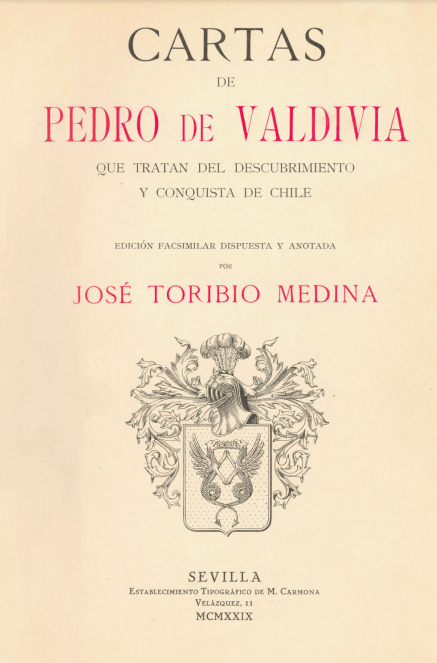 Cartas De Pedro De Valdivia Que Tratan Del Descubrimiento Y Conquista ...